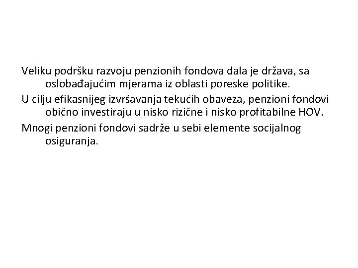 Veliku podršku razvoju penzionih fondova dala je država, sa oslobađajućim mjerama iz oblasti poreske