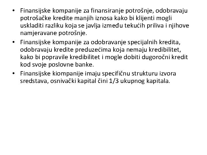  • Finansijske kompanije za finansiranje potrošnje, odobravaju potrošačke kredite manjih iznosa kako bi