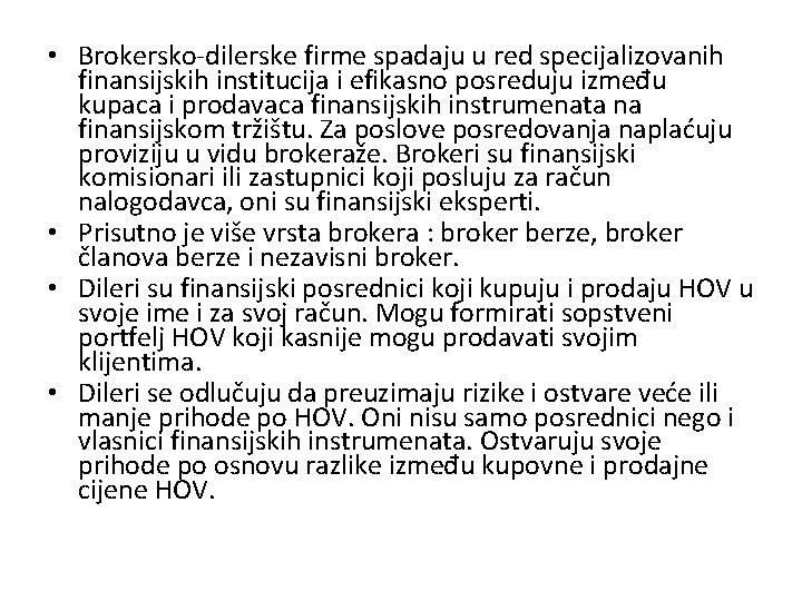  • Brokersko-dilerske firme spadaju u red specijalizovanih finansijskih institucija i efikasno posreduju između