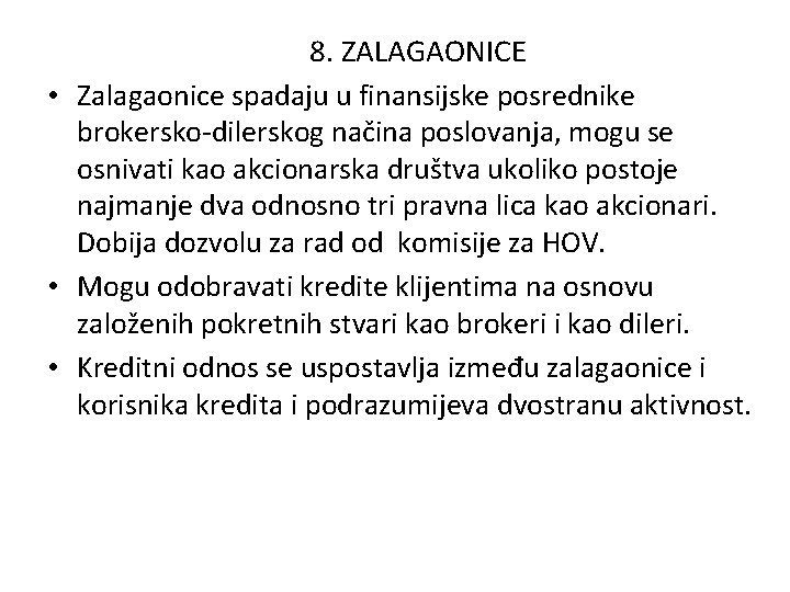 8. ZALAGAONICE • Zalagaonice spadaju u finansijske posrednike brokersko-dilerskog načina poslovanja, mogu se osnivati