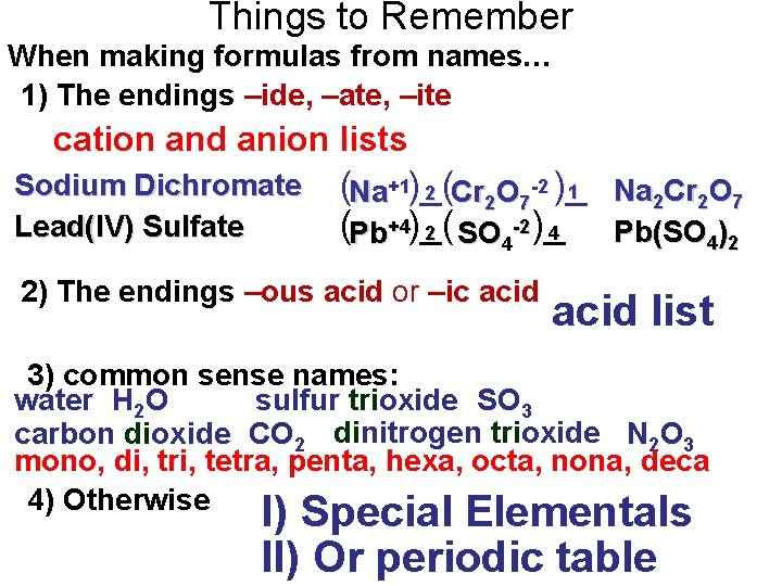 Things to Remember When making formulas from names… 1) The endings –ide, –ate, –ite