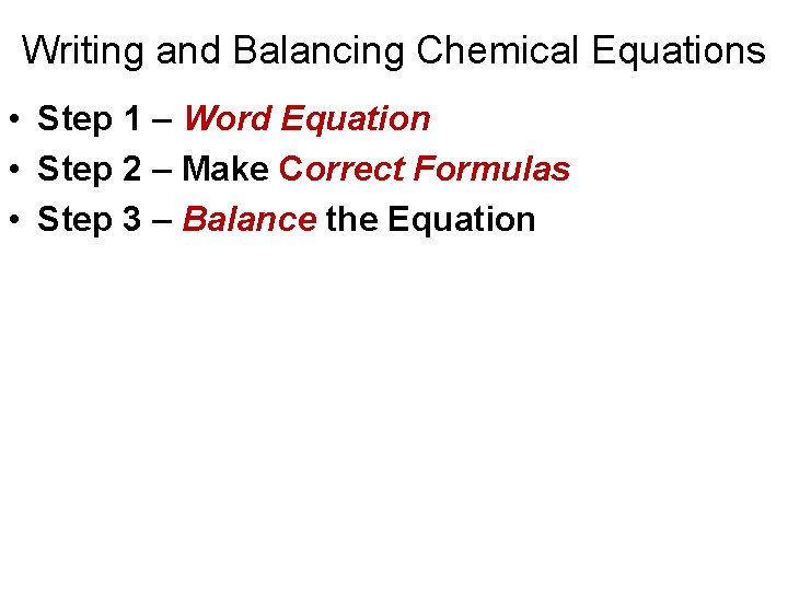 Writing and Balancing Chemical Equations • Step 1 – Word Equation • Step 2