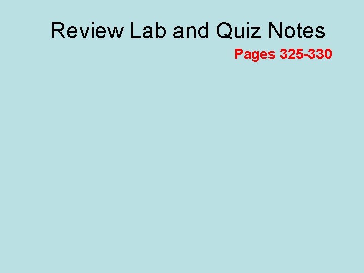 Review Lab and Quiz Notes Pages 325 -330 