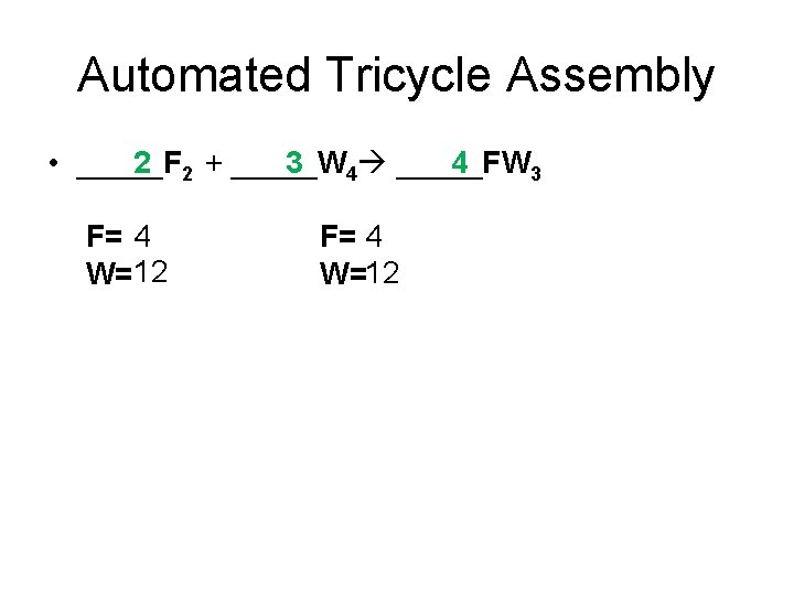 Automated Tricycle Assembly • _____F 2 2 + _____W 3 4 _____FW 4 3