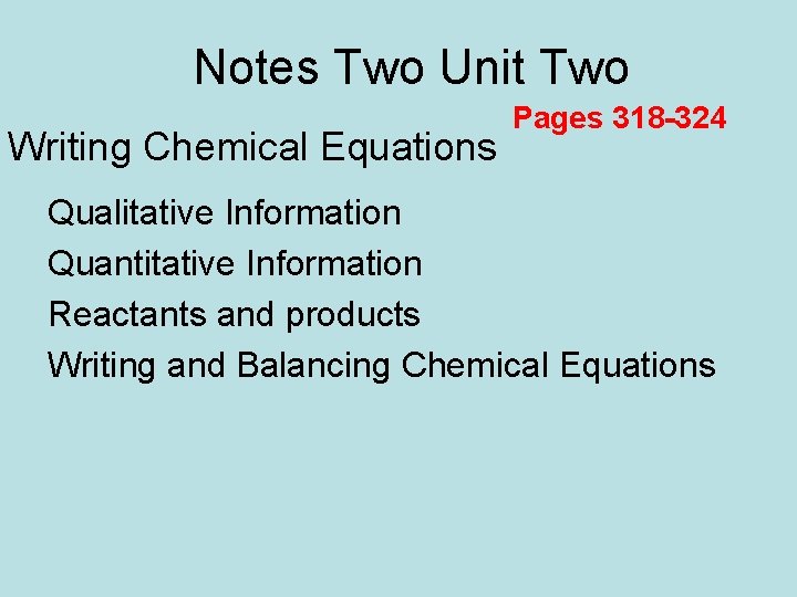 Notes Two Unit Two Writing Chemical Equations Pages 318 -324 Qualitative Information Quantitative Information