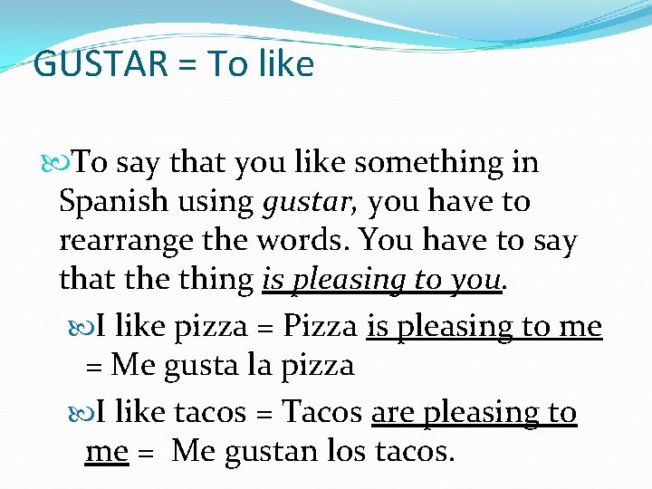 GUSTAR = To like To say that you like something in Spanish using gustar,