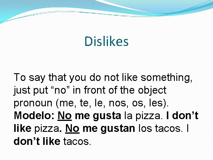 Dislikes To say that you do not like something, just put “no” in front