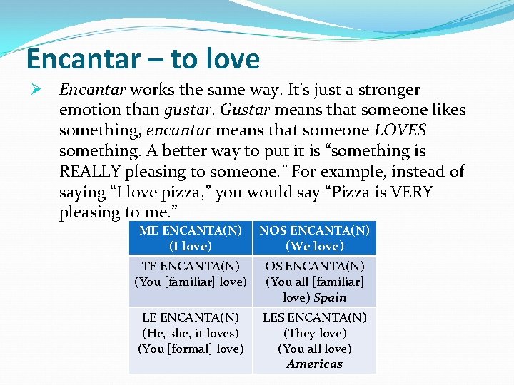 Encantar – to love Ø Encantar works the same way. It’s just a stronger