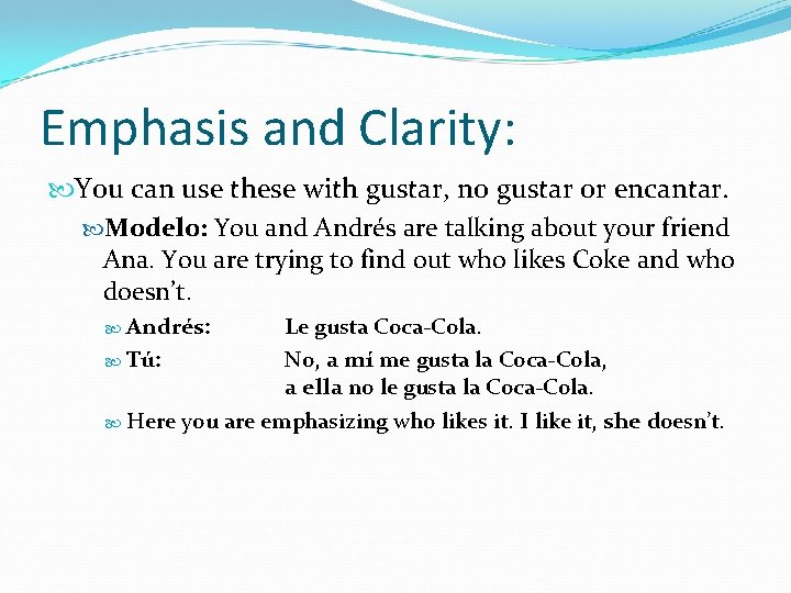 Emphasis and Clarity: You can use these with gustar, no gustar or encantar. Modelo: