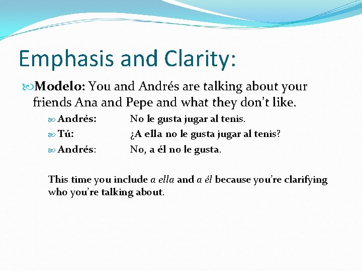 Emphasis and Clarity: Modelo: You and Andrés are talking about your friends Ana and