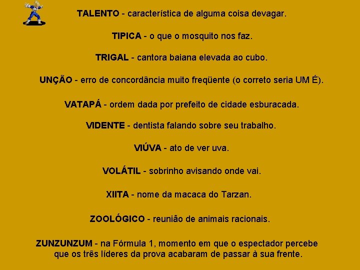 TALENTO - característica de alguma coisa devagar. TIPICA - o que o mosquito nos