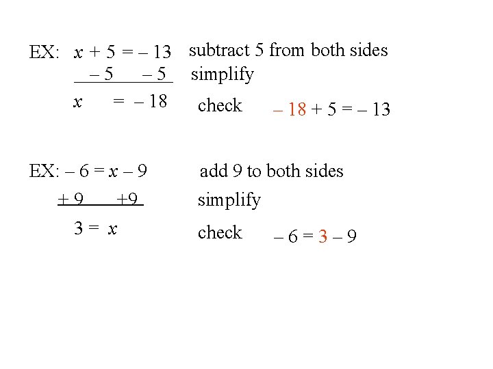 EX: x + 5 = – 13 subtract 5 from both sides – 5