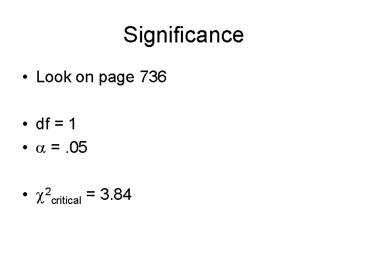 Significance • Look on page 736 • df = 1 • =. 05 •
