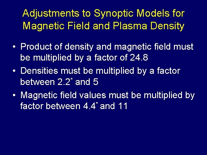 Adjustments to Synoptic Models for Magnetic Field and Plasma Density • Product of density