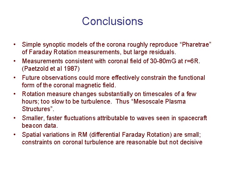 Conclusions • Simple synoptic models of the corona roughly reproduce “Pharetrae” of Faraday Rotation