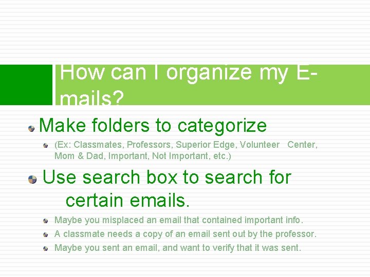 How can I organize my Emails? Make folders to categorize (Ex: Classmates, Professors, Superior
