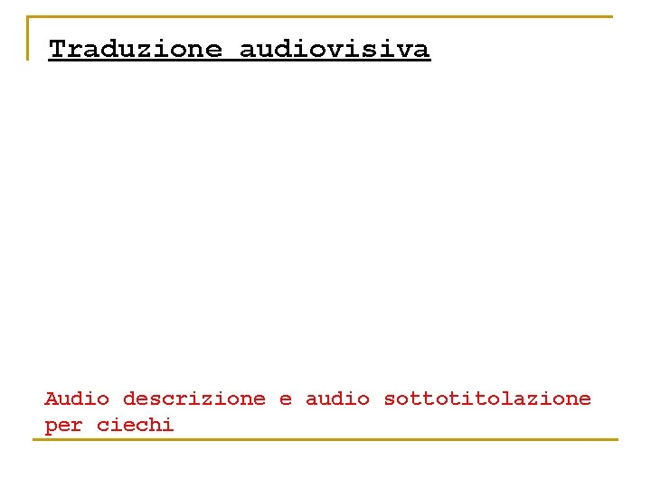 Traduzione audiovisiva Audio descrizione e audio sottotitolazione per ciechi 