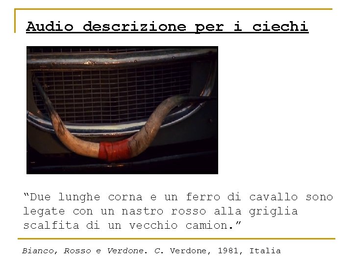 Audio descrizione per i ciechi “Due lunghe corna e un ferro di cavallo sono