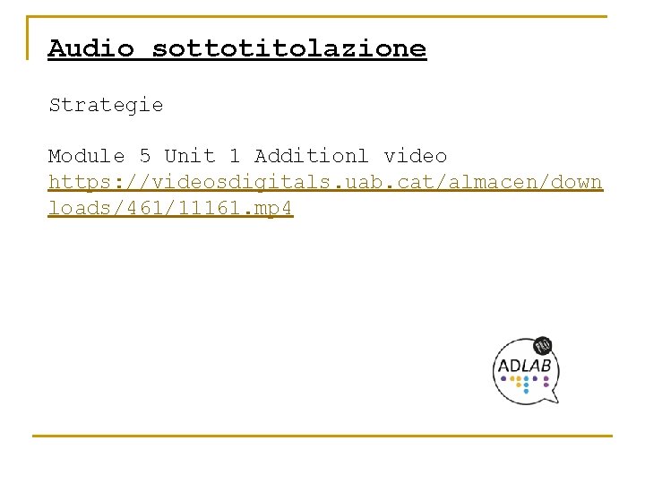 Audio sottotitolazione Strategie Module 5 Unit 1 Additionl video https: //videosdigitals. uab. cat/almacen/down loads/461/11161.