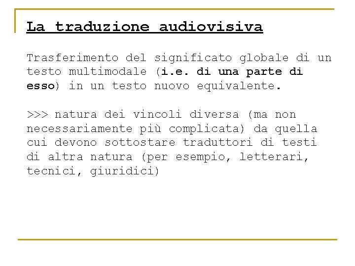 La traduzione audiovisiva Trasferimento del significato globale di un testo multimodale (i. e. di