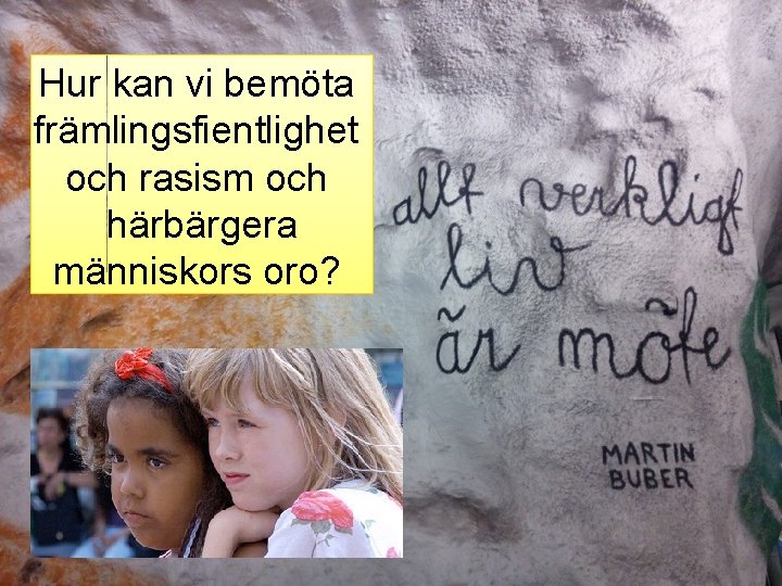 Hur kan vi bemöta främlingsfientlighet och rasism och härbärgera människors oro? 