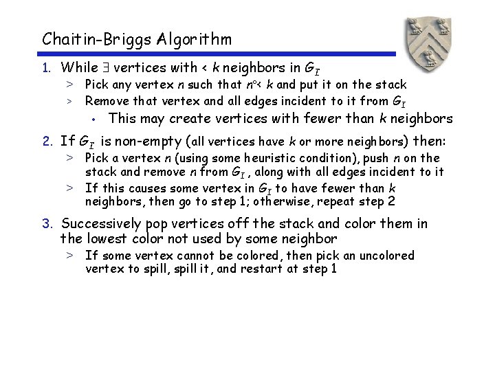 Chaitin-Briggs Algorithm 1. While vertices with < k neighbors in GI > Pick any