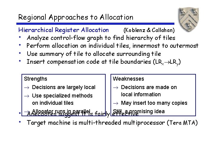 Regional Approaches to Allocation Hierarchical Register Allocation (Koblenz & Callahan) • Analyze control-flow graph