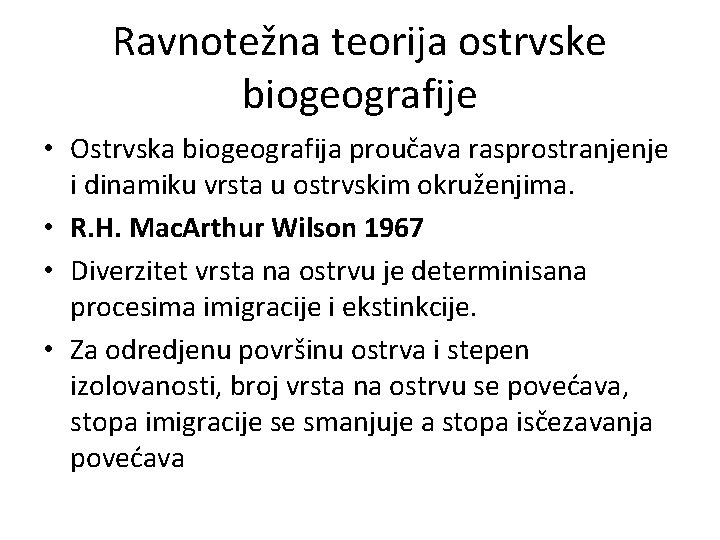Ravnotežna teorija ostrvske biogeografije • Ostrvska biogeografija proučava rasprostranjenje i dinamiku vrsta u ostrvskim Ravnotežna teorija ostrvske biogeografije • Ostrvska biogeografija proučava rasprostranjenje i dinamiku vrsta u ostrvskim