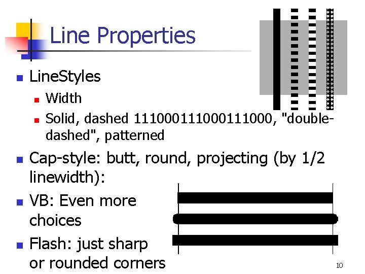 Line Properties n Line. Styles n n n Width Solid, dashed 111000111000, "doubledashed", patterned