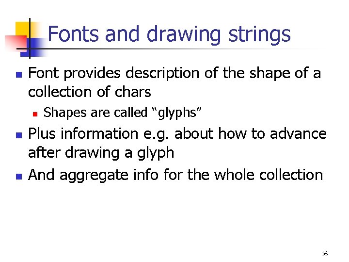 Fonts and drawing strings n Font provides description of the shape of a collection