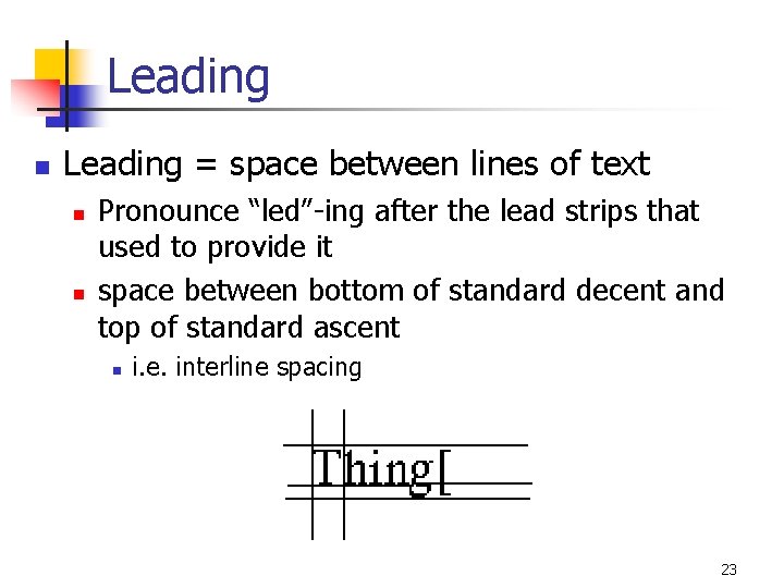 Leading n Leading = space between lines of text n n Pronounce “led”-ing after