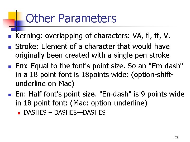 Other Parameters n n Kerning: overlapping of characters: VA, ﬂ, ff, V. Stroke: Element