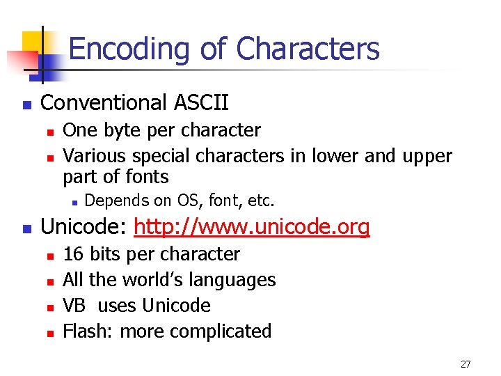 Encoding of Characters n Conventional ASCII n n One byte per character Various special