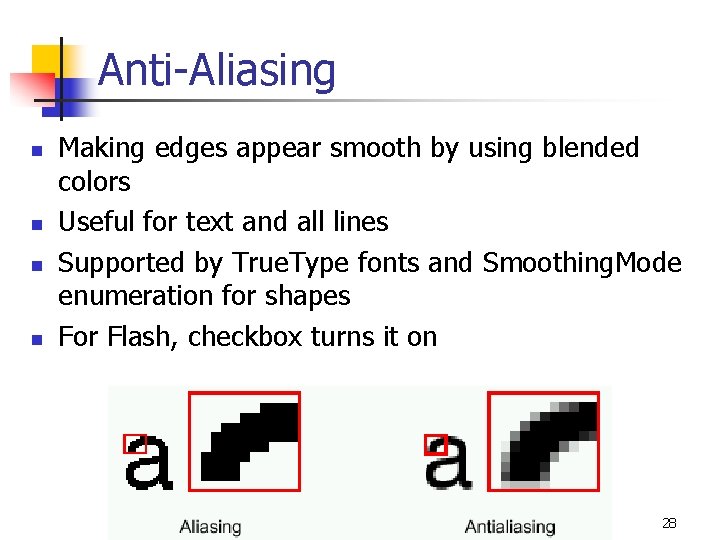 Anti-Aliasing n n Making edges appear smooth by using blended colors Useful for text