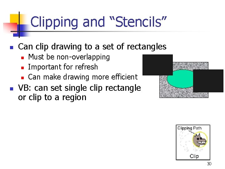 Clipping and “Stencils” n Can clip drawing to a set of rectangles n n