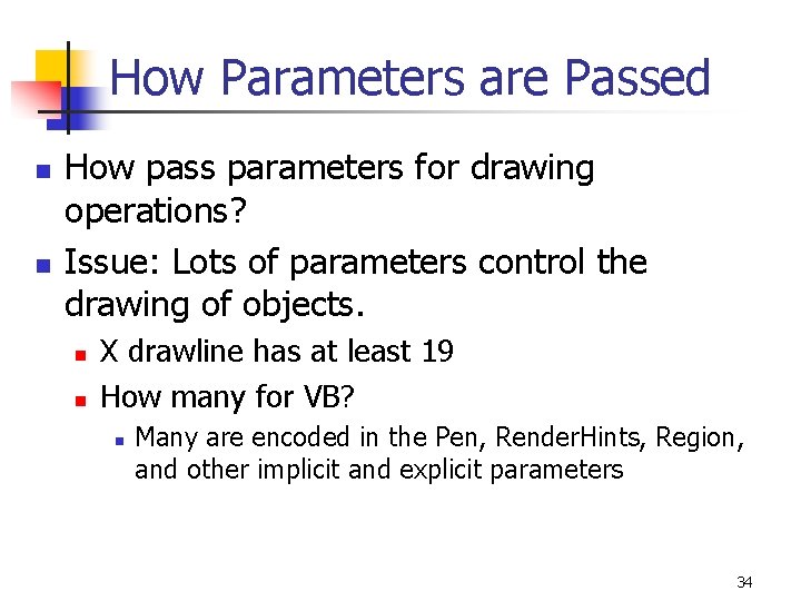 How Parameters are Passed n n How pass parameters for drawing operations? Issue: Lots