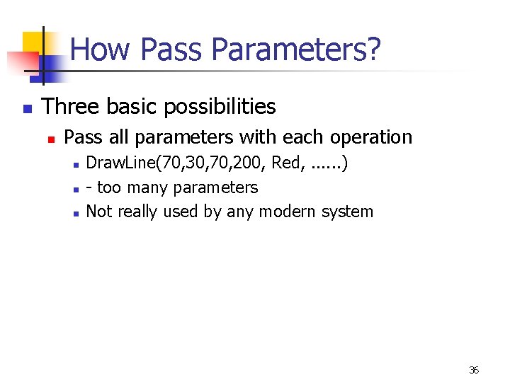 How Pass Parameters? n Three basic possibilities n Pass all parameters with each operation