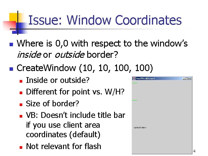 Issue: Window Coordinates n n Where is 0, 0 with respect to the window’s