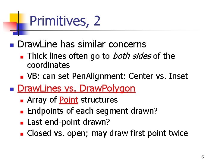 Primitives, 2 n Draw. Line has similar concerns n n n Thick lines often