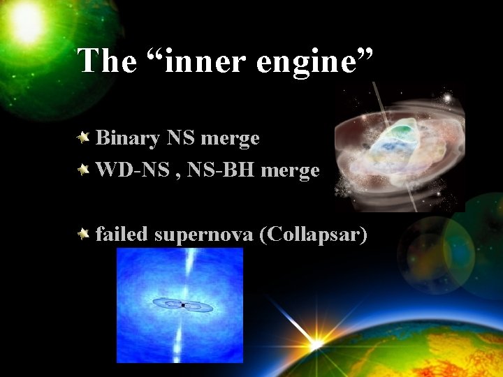 The “inner engine” Binary NS merge WD-NS , NS-BH merge failed supernova (Collapsar) 