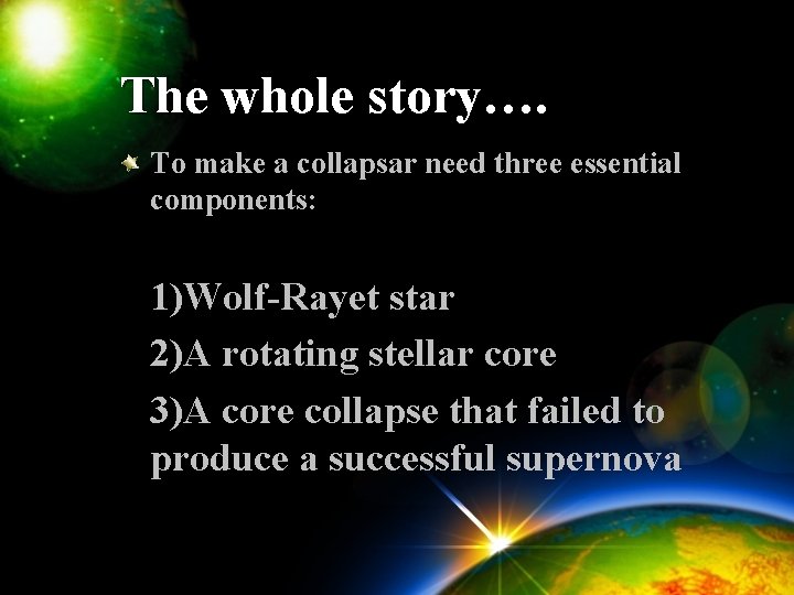 The whole story…. To make a collapsar need three essential components: 1)Wolf-Rayet star 2)A