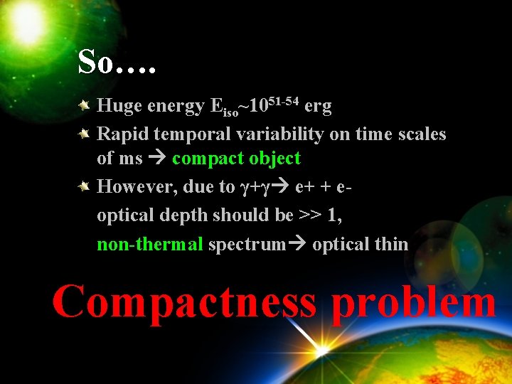 So…. Huge energy Eiso~1051 -54 erg Rapid temporal variability on time scales of ms