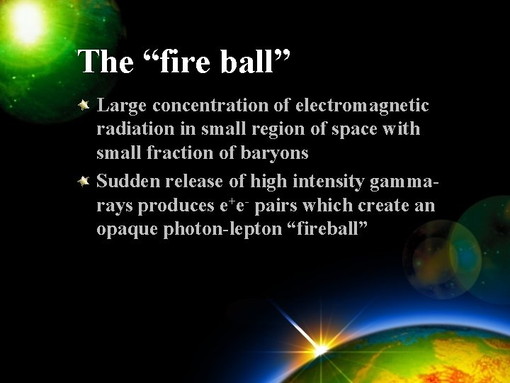 The “fire ball” Large concentration of electromagnetic radiation in small region of space with