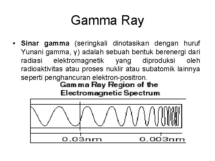 Gamma Ray • Sinar gamma (seringkali dinotasikan dengan huruf Yunani gamma, γ) adalah sebuah
