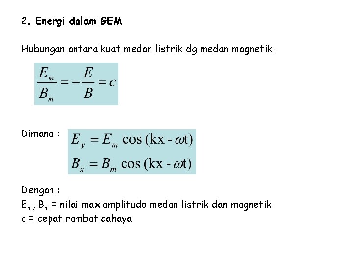 2. Energi dalam GEM Hubungan antara kuat medan listrik dg medan magnetik : Dimana