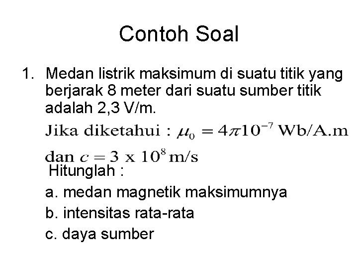 Contoh Soal 1. Medan listrik maksimum di suatu titik yang berjarak 8 meter dari