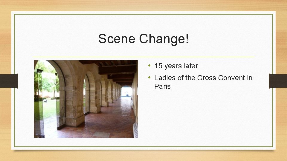 Scene Change! • 15 years later • Ladies of the Cross Convent in Paris
