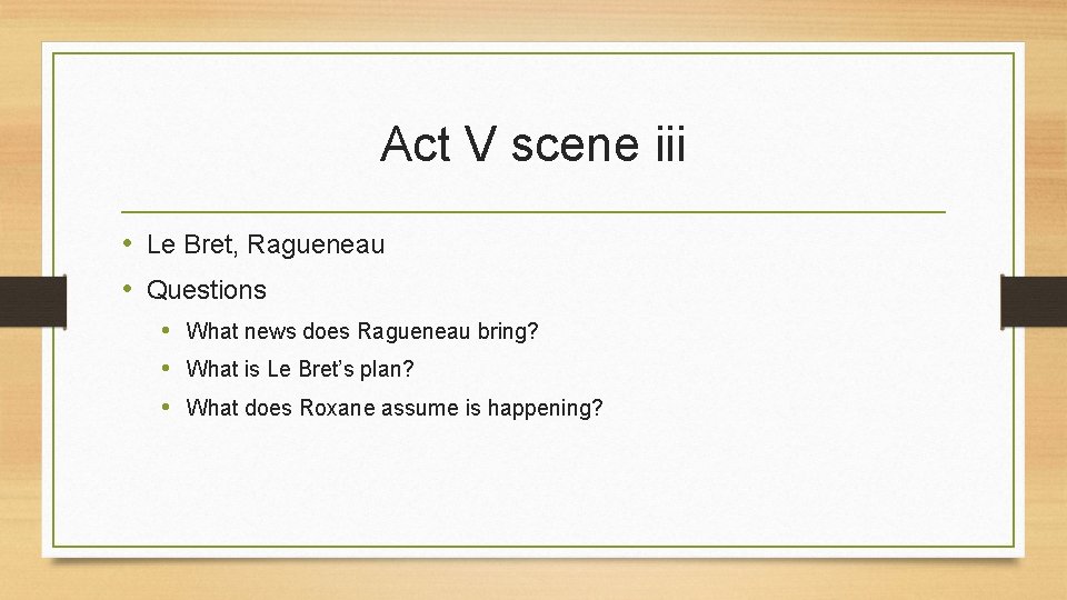 Act V scene iii • Le Bret, Ragueneau • Questions • What news does