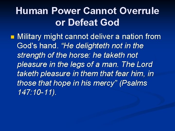 Human Power Cannot Overrule or Defeat God n Military might cannot deliver a nation