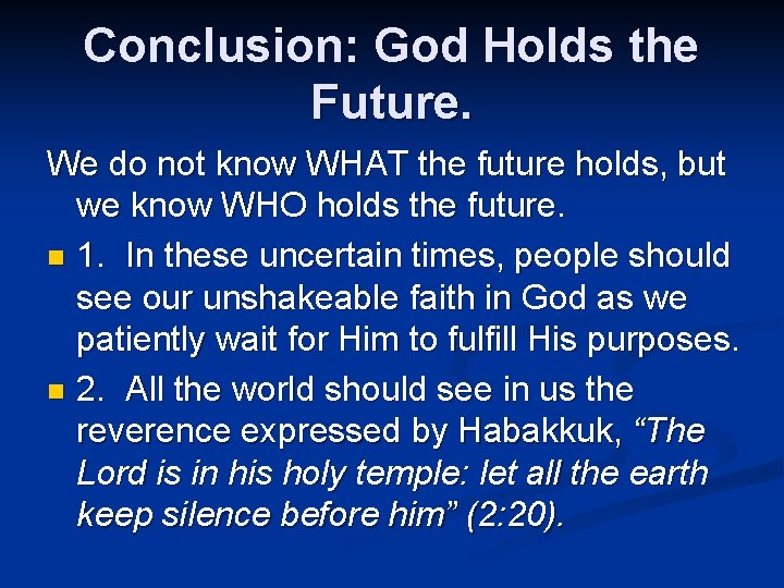 Conclusion: God Holds the Future. We do not know WHAT the future holds, but